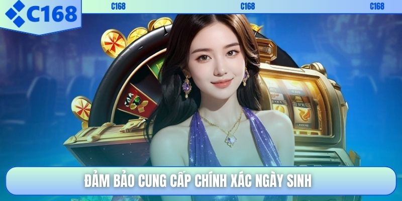 Đảm bảo cung cấp chính xác ngày sinh